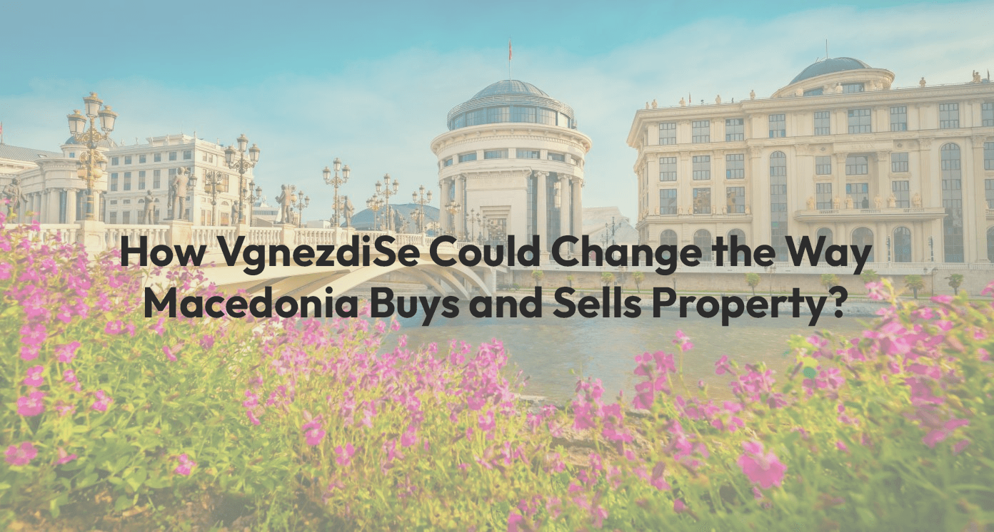 How VgnezdiSe Could Change the Way Macedonia Buys and Sells Property